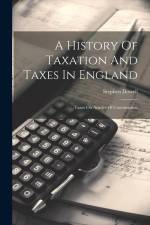 A History Of Taxation And Taxes In England: Taxes On Articles Of Consumption af Stephen Dowell