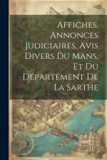Affiches, Annonces Judiciaires, Avis Divers Du Mans, Et Du Département De La Sarthe af Anonymous