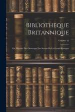 Bibliotheque Britannique: Ou, Histoire Des Ourvrages Des Savans De La Grand-bretagne; Volume 12 af Anonymous