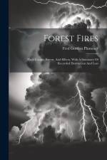 Forest Fires: Their Causes, Extent, And Effects, With A Summary Of Recorded Destruction And Loss af Fred Gordon Plummer