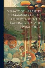Nematode Parasites Of Mammals Of The Orders Rodentia, Lagomorpha, And Hyraciodea af Maurice Crowther Hall