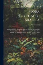 Flora Ægyptiaco-arabica: Sive Descriptiones Plantarum, Quas Per Egyptum Inferiorem Et Arabiam Felicem Detexit, Illustravit Petrus Forskål ... P af Peter Forsskal