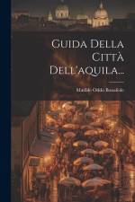 Guida Della Città Dell'aquila... af Matilde Oddo Bonafede
