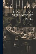 How To Take Stereoscopic Pictures af William Ackland