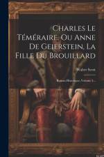 Charles Le Téméraire, Ou Anne De Geierstein, La Fille Du Brouillard: Roman Historique, Volume 3... af Walter Scott
