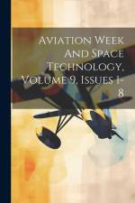 Aviation Week And Space Technology, Volume 9, Issues 1-8 af Anonymous