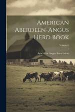 American Aberdeen-angus Herd Book; Volume 6 af American Angus Association