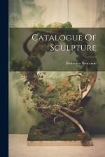 Catalogue Of Sculpture af Dominico Brucciani