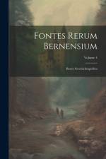 Fontes Rerum Bernensium: Bern's Geschichtsquellen; Volume 4 af Anonymous