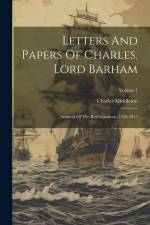 Letters And Papers Of Charles, Lord Barham: Admiral Of The Red Squadron, 1758-1813; Volume 1 af Charles Middleton
