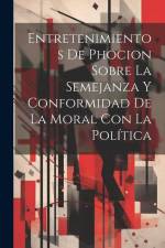 Entretenimientos De Phocion Sobre La Semejanza Y Conformidad De La Moral Con La Política af Anonymous