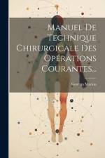 Manuel De Technique Chirurgicale Des Opérations Courantes... af Georges Marion