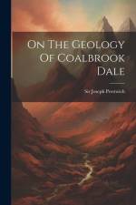 On The Geology Of Coalbrook Dale af Joseph Prestwich