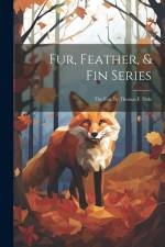 Fur, Feather, & Fin Series: The Fox. By Thomas F. Dale af Anonymous