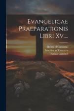 Evangelicae Praeparationis Libri Xv.... af Eusebius (of Caesarea