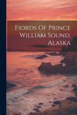 Fiords Of Prince William Sound, Alaska af Anonymous