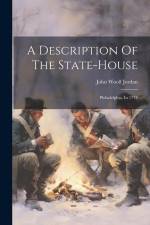 A Description Of The State-house: Philadelphia, In 1774 af John Woolf Jordan