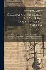 Diccionario Geográfico-histórico De Las Indias Occidentales Ó América: Es Á Saber: De Los Reynos Del Perú, Nueva España, Tierra Firme, Chile Y Nuevo R af Antonio de Alcedo