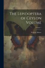 The Lepidoptera of Ceylon Volume; Volume 1 af Frederic Moore