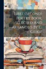 First (second) Poetry Book, Selected And Arranged By C. Geikie af Anonymous