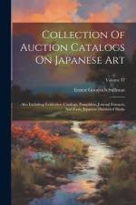 Collection Of Auction Catalogs On Japanese Art: Also Including Exhibition Catalogs, Pamphlets, Journal Extracts, And Early Japanese Illustrated Books; af Ernest Goodrich Stillman