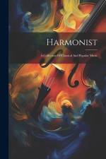 Harmonist: A Collection Of Classical And Popular Music af Anonymous