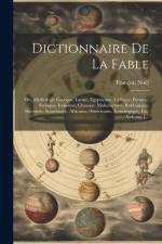 Dictionnaire De La Fable: Ou, Mythologie Grecque, Latine, Egyptienne, Celtique, Persane, Syriaque, Indienne, Chinoise, Mahométane, Rabbinique, S af Francois Noel