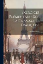 Exercices Élémentaire Sur La Grammaire Française af Théodore Olivier