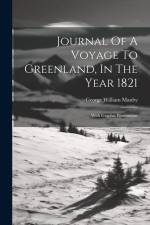 Journal Of A Voyage To Greenland, In The Year 1821: With Graphic Illustrations af George William Manby