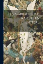 Les Mabinogions traduit en entier ..; Volume 1 af Anonymous