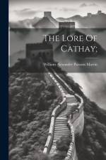 The Lore Of Cathay; af William Alexander Parsons Martin