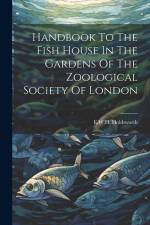 Handbook To The Fish House In The Gardens Of The Zoological Society Of London af E. W. H. Holdsworth
