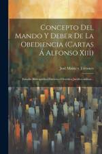 Concepto Del Mando Y Deber De La Obediencia (cartas Á Alfonso Xiii): Estudio Bibliográfico-histórico-filosófico-jurídico-militar... af Jose Muniz Y Terrones