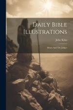 Daily Bible Illustrations: Moses And The Judges af John Kitto