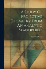 A Study Of Projective Geometry From An Analytic Standpoint af Frederick Wood