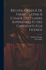 Recueil Gradué De Thèmes Latins À L'usage Des Classes Supérieures Et Des Candidats À La Licence af Charles Lebaigue