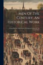 Men Of The Century, An Historical Work: Giving Portraits And Sketches Of Eminent Citizens Of The United States af Anonymous