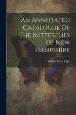An Annotated Catalogue Of The Butterflies Of New Hampshire af William Fuller Fiske