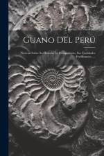 Guano Del Perú: Noticias Sobre Su Historia, Su Composición, Sus Cualidades Fertilizantes...... af Anonymous
