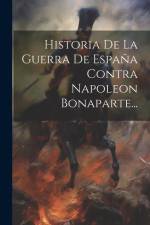 Historia De La Guerra De España Contra Napoleon Bonaparte... af Anonymous