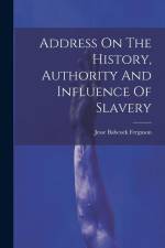 Address On The History, Authority And Influence Of Slavery af Jesse Babcock Ferguson