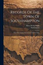 Records Of The Town Of Southhampton: With Other Ancient Documents Of Historic Value af Southampton (N y. ).