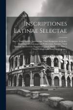 Inscriptiones Latinae Selectae: Pars 1. Tituli Sacri Et Sacerdotum. Tituli Pertinentes Ad Judos. Tituli Operum Locorumque Publicorum, Termini, Tituli af Anonymous