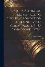 Les Juifs À Reims Au Moyen-age (xe Siécle) Et Fondation De La Nouvelle Communauté Et Sa Synagogue (1879)... af Emile Cahen