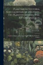 Plantarum historia succulentarum =Histoire des plantes grasses /par A.P. Decandolle; avec leurs figures en couleurs, dessine?es par P.J. Redoute?. Vol af Redoute? Joseph