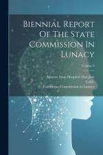 Biennial Report Of The State Commission In Lunacy; Volume 8 af California Commission in Lunacy
