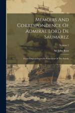 Memoirs And Correspondence Of Admiral Lord De Saumarez: From Original Papers In Possession Of The Family; Volume 2 af John Ross