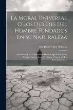 La Moral Universal O Los Deberes Del Hombre Fundados En Su Naturaleza af Paul Henri Thiry Holbach (Baron D')