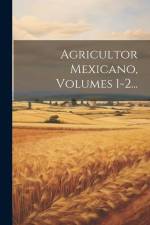 Agricultor Mexicano, Volumes 1-2... af Anonymous