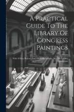 A Practical Guide To The Library Of Congress Paintings: With 92 Key Pictures And Other Illustrations And The Library Quotations af Anonymous